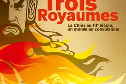 Trois royaumes : la Chine au IIIe siècle, un monde en convulsions.jpg