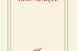 Troix Mexique_Gallimard_9782073137210.jpg