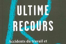 Ultime recours  accidents du travail et maladies _Raisons dagir editions_9791097084349.jpg