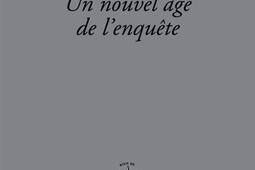 Un nouvel âge de l'enquête : portraits de l'écrivain contemporain en enquêteur.jpg