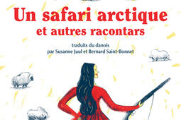 Un safari arctique  et autres racontars_Actes Sud_9782330189648.jpg