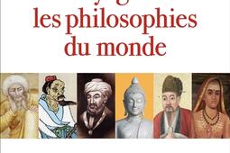 Un voyage dans les philosophies du monde_Albin Michel_9782226447562.jpg