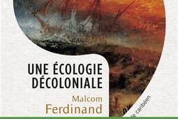 Une écologie décoloniale : penser l'écologie depuis le monde caribéen.jpg