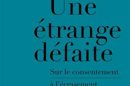 Une etrange defaite  sur le consentement a l_La Decouverte_9782348085369.jpg