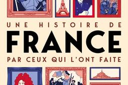 Une histoire de France par ceux qui l'ont faite.jpg