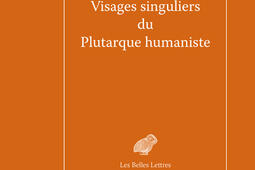 Visages singuliers du Plutarque humaniste  autour_Belles lettres_9782251454344.jpg