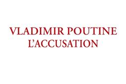 Vladimir Poutine, l'accusation.jpg