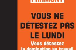 Vous ne detestez pas le lundi  vous detestez la_Les Liens qui liberent_9791020923561.jpg
