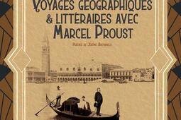 Voyages geographiques  litteraires avec Marcel Proust_Georama_9791096216833.jpg