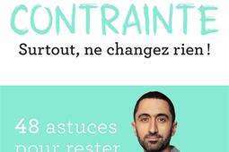 Zéro contrainte : surtout, ne changez rien ! : 48 astuces pour rester en bonne santé.jpg